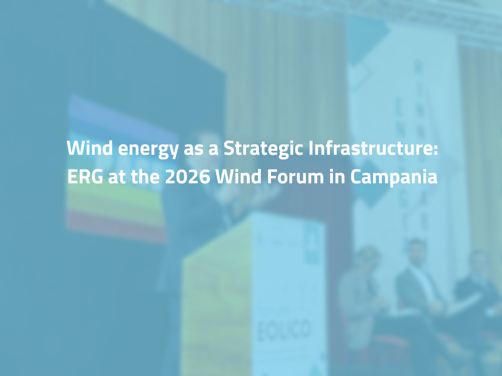 Wind Energy as a Strategic Infrastructure: ERG at the 2026 Wind Forum in Campania