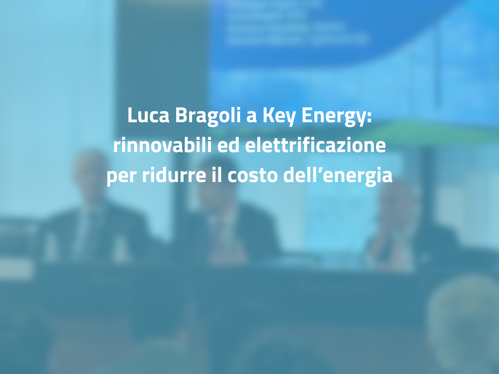 Luca Bragoli a Key Energy: rinnovabili ed elettrificazione per ridurre il costo dell’energia
