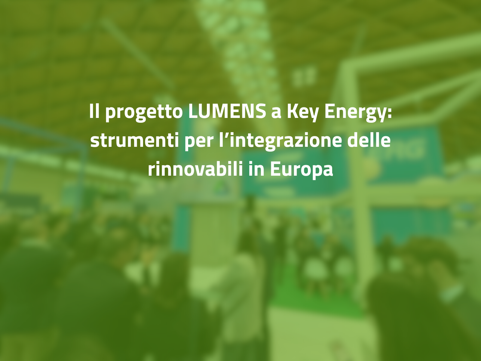 Il progetto LUMENS a Key Energy: strumenti per l’integrazione delle rinnovabili in Europa