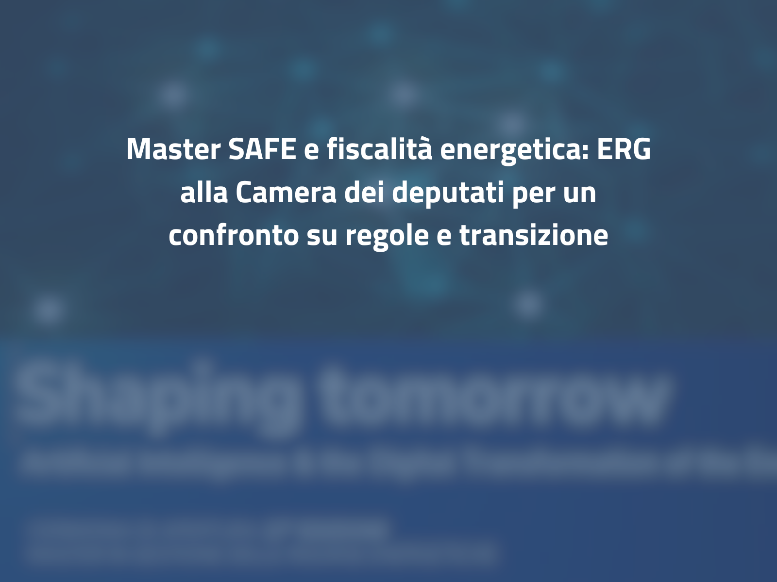 Master SAFE e fiscalità energetica: ERG alla Camera dei deputati per un confronto su regole e transizione