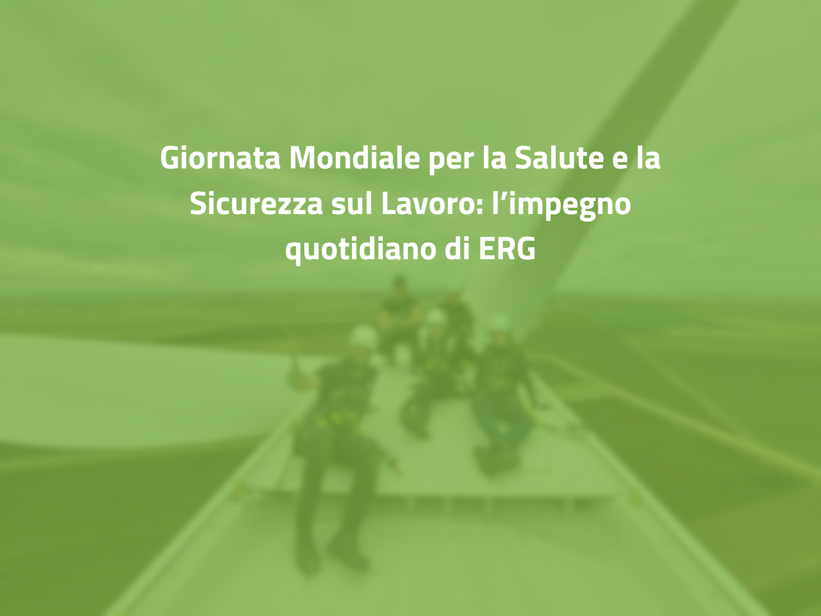 Giornata Mondiale per la Salute e la Sicurezza sul Lavoro: l’impegno quotidiano di ERG