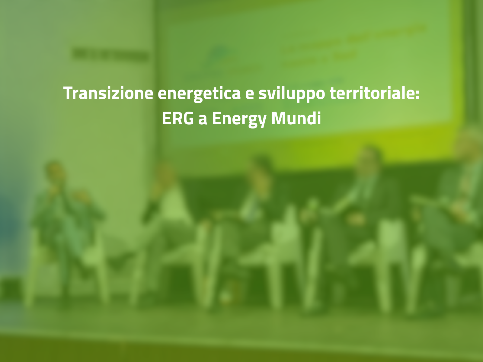 Transizione energetica e sviluppo territoriale: ERG a Energy Mundi