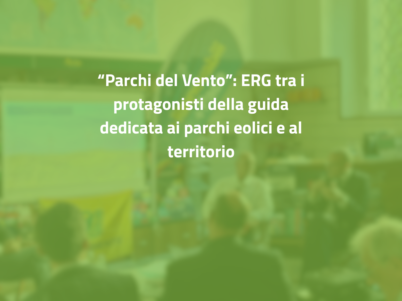 “Parchi del Vento”: ERG tra i protagonisti della guida dedicata ai parchi eolici e al territorio